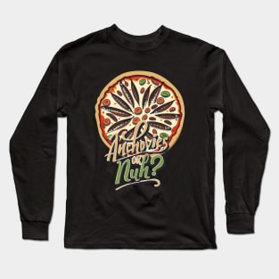 Pizza with the Works Except Anchovies - November Long Sleeve T-Shirt